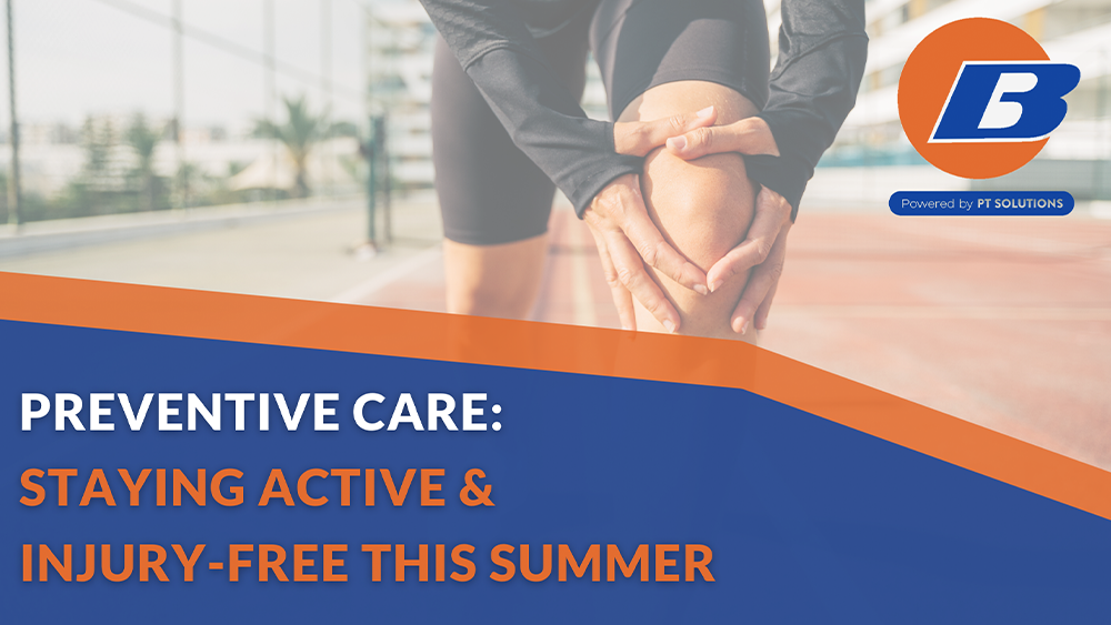 Preventive Care: Staying Active and Injury Free this Summer with Breakthru Physical Therapy